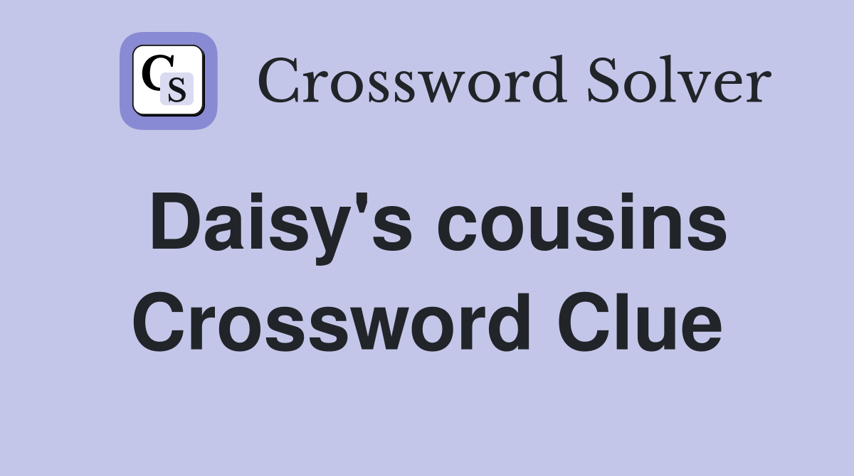 Daisy's cousins Crossword Clue Answers Crossword Solver